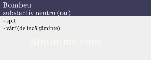 Bombeu,   substantiv neutru (rar) - dicționar de sinonime