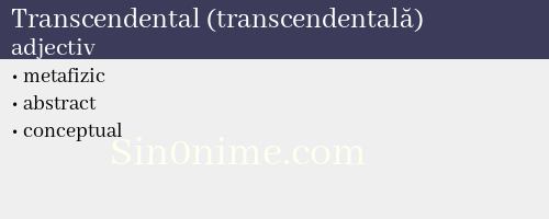 Transcendental (transcendentală),   adjectiv - dicționar de sinonime