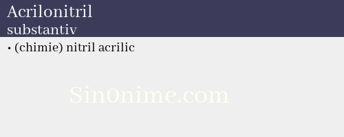Acrilonitril, substantiv - dicționar de sinonime