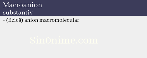 Macroanion, substantiv - dicționar de sinonime