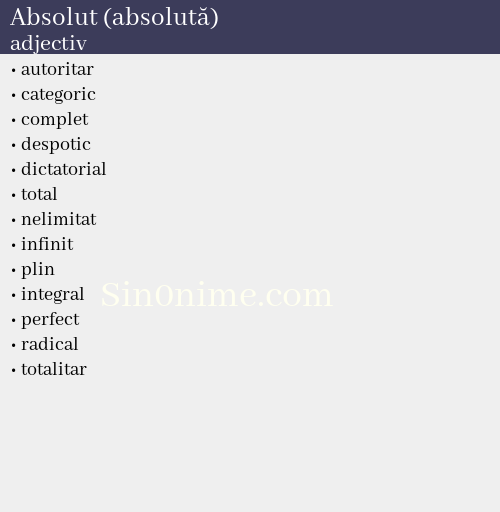 Absolut (absolută),   adjectiv - dicționar de sinonime