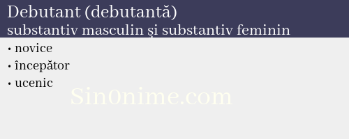 Debutant (debutantă),   substantiv masculin şi substantiv feminin - dicționar de sinonime