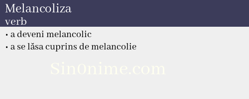 Melancoliza, verb - dicționar de sinonime