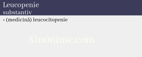 Leucopenie, substantiv - dicționar de sinonime