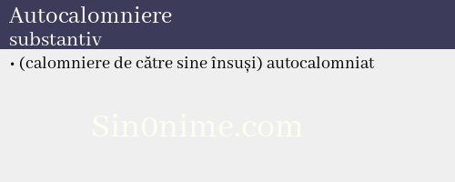 Autocalomniere, substantiv - dicționar de sinonime