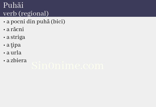 Puhăi, verb (regional) - dicționar de sinonime