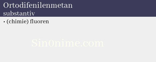 Ortodifenilenmetan, substantiv - dicționar de sinonime