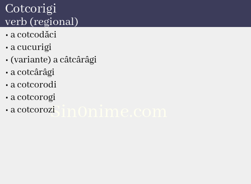 Cotcorigi, verb (regional) - dicționar de sinonime