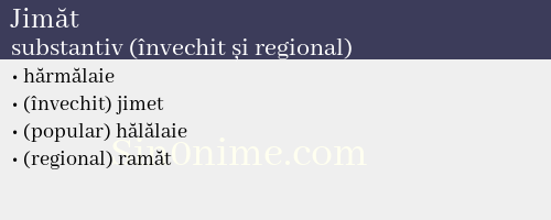 Jimăt, substantiv (învechit și regional) - dicționar de sinonime