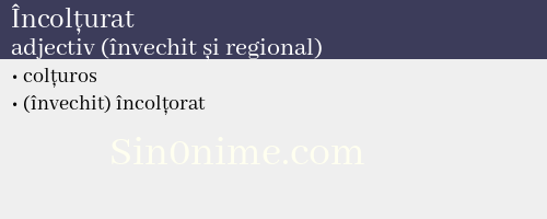 Încolțurat, adjectiv (învechit și regional) - dicționar de sinonime