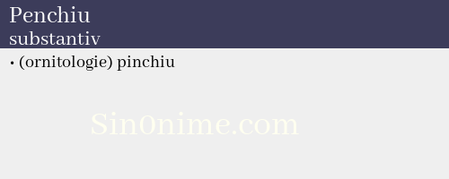 Penchiu, substantiv - dicționar de sinonime