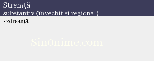 Stremță, substantiv (învechit și regional) - dicționar de sinonime