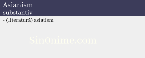 Asianism, substantiv - dicționar de sinonime