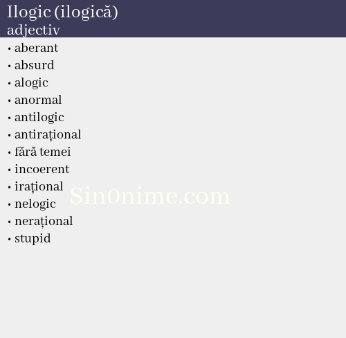 Ilogic (ilogică), adjectiv - dicționar de sinonime