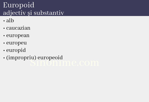 Europoid, adjectiv și substantiv - dicționar de sinonime