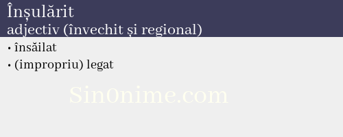 Înșulărit, adjectiv (învechit și regional) - dicționar de sinonime