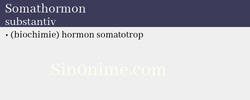 Somathormon, substantiv - dicționar de sinonime