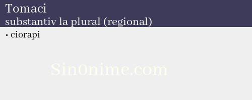 Tomaci, substantiv la plural (regional) - dicționar de sinonime