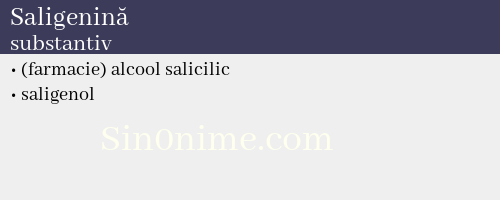 Saligenină, substantiv - dicționar de sinonime