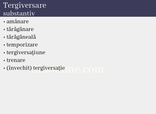 Tergiversare, substantiv - dicționar de sinonime