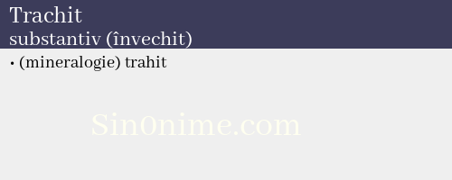 Trachit, substantiv (învechit) - dicționar de sinonime