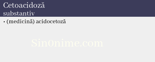 Cetoacidoză, substantiv - dicționar de sinonime