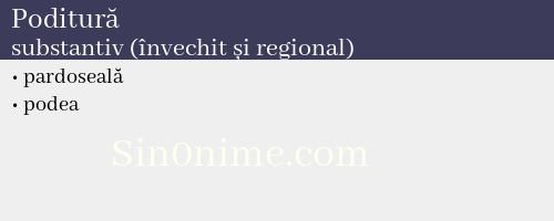 Poditură, substantiv (învechit și regional) - dicționar de sinonime