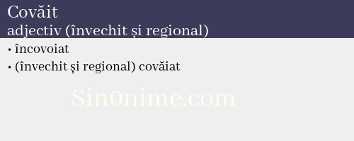 Covăit, adjectiv (învechit și regional) - dicționar de sinonime