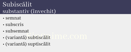 Subiscălit, substantiv (învechit) - dicționar de sinonime