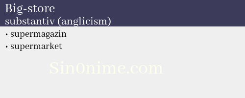 Big-store, substantiv (anglicism) - dicționar de sinonime