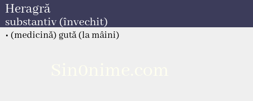 Heragră, substantiv (învechit) - dicționar de sinonime