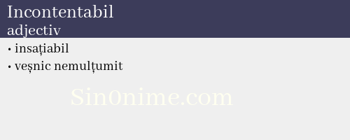 Incontentabil, adjectiv - dicționar de sinonime