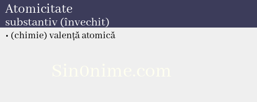 Atomicitate, substantiv (învechit) - dicționar de sinonime