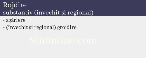 Rojdire, substantiv (învechit și regional) - dicționar de sinonime