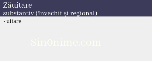 Zăuitare, substantiv (învechit și regional) - dicționar de sinonime