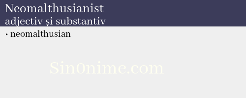 Neomalthusianist, adjectiv și substantiv - dicționar de sinonime