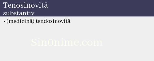 Tenosinovită, substantiv - dicționar de sinonime
