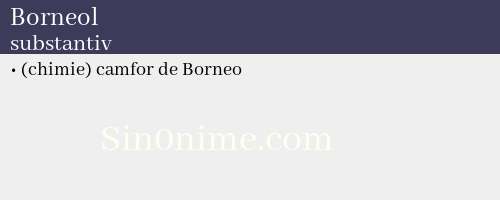 Borneol, substantiv - dicționar de sinonime