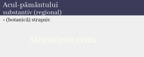 Acul-pământului, substantiv (regional) - dicționar de sinonime