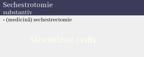 Sechestrotomie, substantiv - dicționar de sinonime