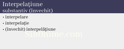 Interpelațiune, substantiv (învechit) - dicționar de sinonime