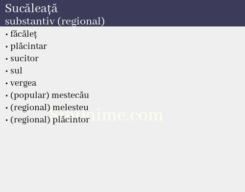 Sucăleață, substantiv (regional) - dicționar de sinonime