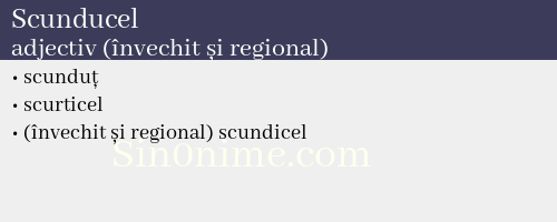 Scunducel, adjectiv (învechit și regional) - dicționar de sinonime