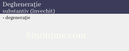 Deghenerație, substantiv (învechit) - dicționar de sinonime