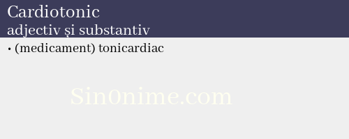 Cardiotonic, adjectiv și substantiv - dicționar de sinonime