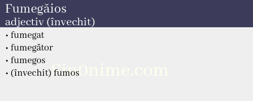 Fumegăios, adjectiv (învechit) - dicționar de sinonime