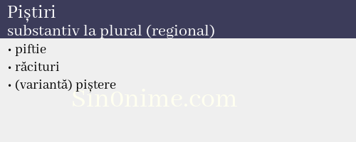 Piștiri, substantiv la plural (regional) - dicționar de sinonime