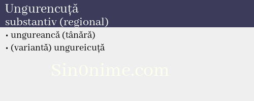 Ungurencuță, substantiv (regional) - dicționar de sinonime