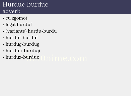 Hurduc-burduc, adverb - dicționar de sinonime