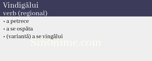 Vindigălui, verb (regional) - dicționar de sinonime